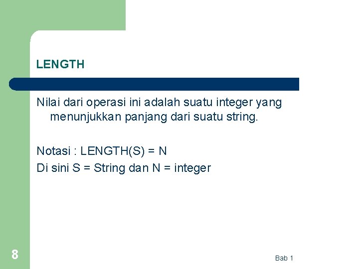 LENGTH Nilai dari operasi ini adalah suatu integer yang menunjukkan panjang dari suatu string.