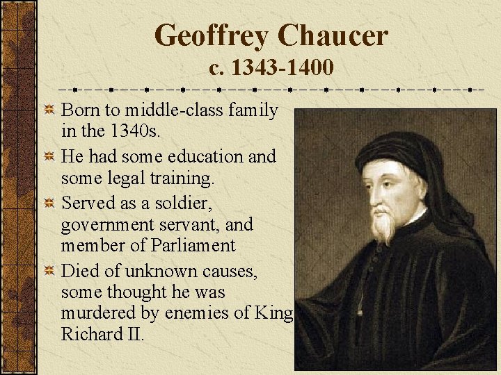 Geoffrey Chaucer c. 1343 -1400 Born to middle-class family in the 1340 s. He
