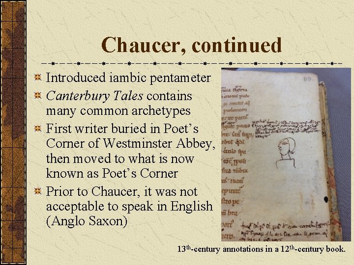 Chaucer, continued Introduced iambic pentameter Canterbury Tales contains many common archetypes First writer buried