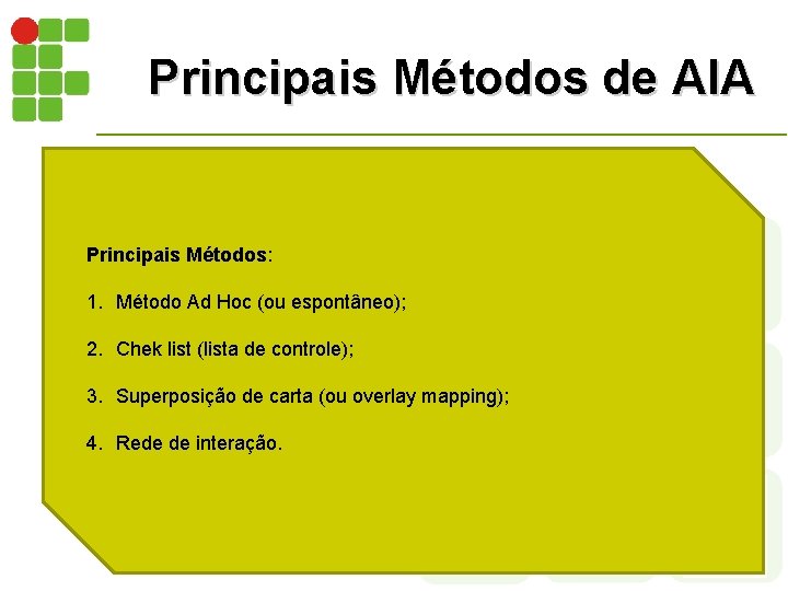 Principais Métodos de AIA Principais Métodos: 1. Método Ad Hoc (ou espontâneo); 2. Chek