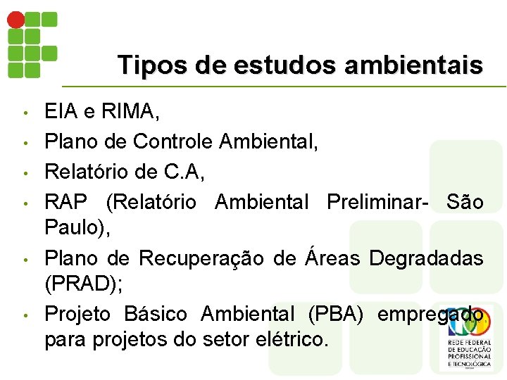 Tipos de estudos ambientais • • • EIA e RIMA, Plano de Controle Ambiental,