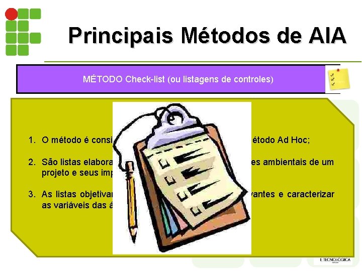 Principais Métodos de AIA MÉTODO Check-list (ou listagens de controles) 1. O método é