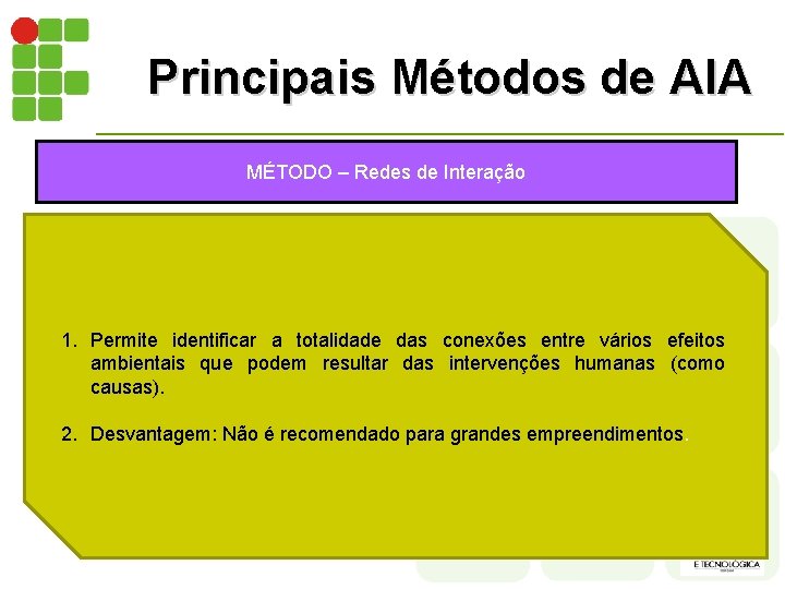 Principais Métodos de AIA MÉTODO – Redes de Interação 1. Permite identificar a totalidade