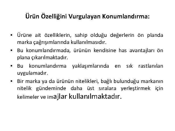 Ürün Özelliğini Vurgulayan Konumlandırma: • Ürüne ait özelliklerin, sahip olduğu değerlerin ön planda marka