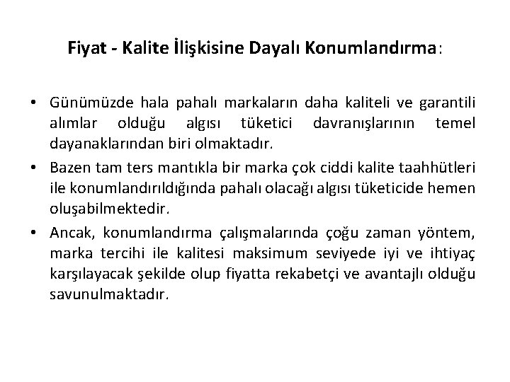 Fiyat - Kalite İlişkisine Dayalı Konumlandırma: • Günümüzde hala pahalı markaların daha kaliteli ve