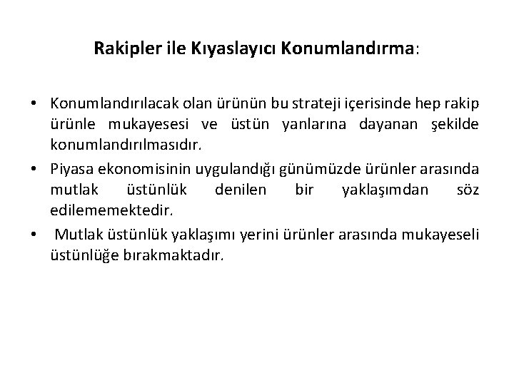 Rakipler ile Kıyaslayıcı Konumlandırma: • Konumlandırılacak olan ürünün bu strateji içerisinde hep rakip ürünle