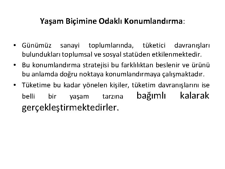 Yaşam Biçimine Odaklı Konumlandırma: • Günümüz sanayi toplumlarında, tüketici davranışları bulundukları toplumsal ve sosyal