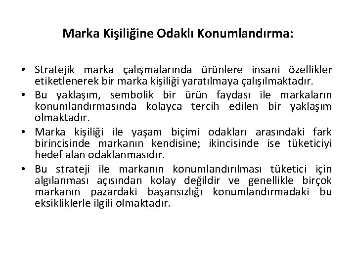 Marka Kişiliğine Odaklı Konumlandırma: • Stratejik marka çalışmalarında ürünlere insani özellikler etiketlenerek bir marka