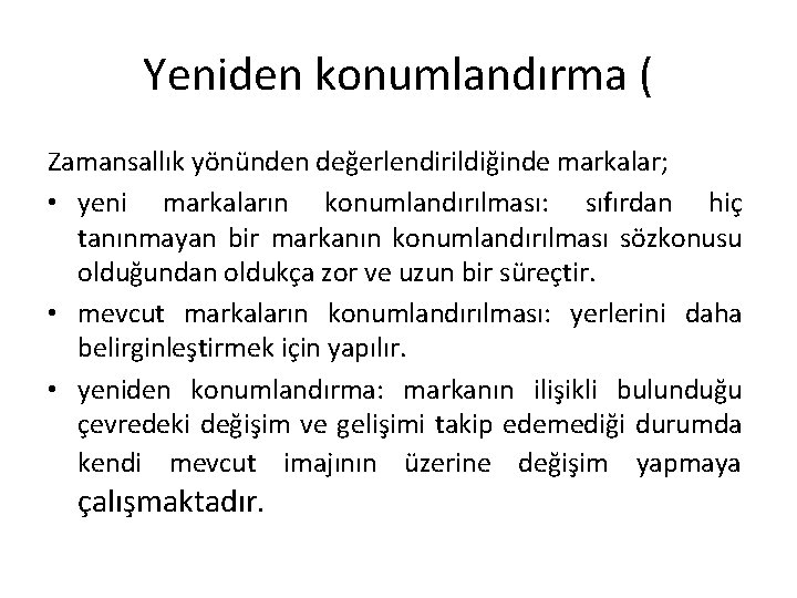 Yeniden konumlandırma ( Zamansallık yönünden değerlendirildiğinde markalar; • yeni markaların konumlandırılması: sıfırdan hiç tanınmayan