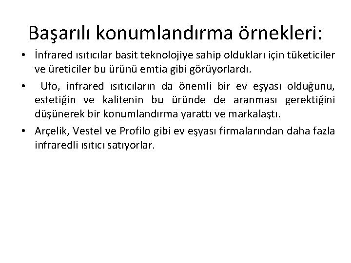 Başarılı konumlandırma örnekleri: • İnfrared ısıtıcılar basit teknolojiye sahip oldukları için tüketiciler ve üreticiler