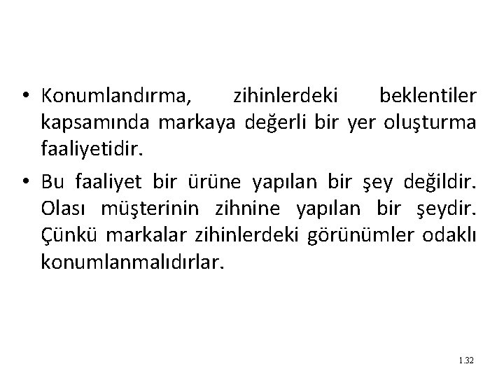  • Konumlandırma, zihinlerdeki beklentiler kapsamında markaya değerli bir yer oluşturma faaliyetidir. • Bu