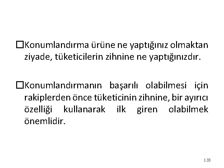 �Konumlandırma ürüne ne yaptığınız olmaktan ziyade, tüketicilerin zihnine ne yaptığınızdır. �Konumlandırmanın başarılı olabilmesi için