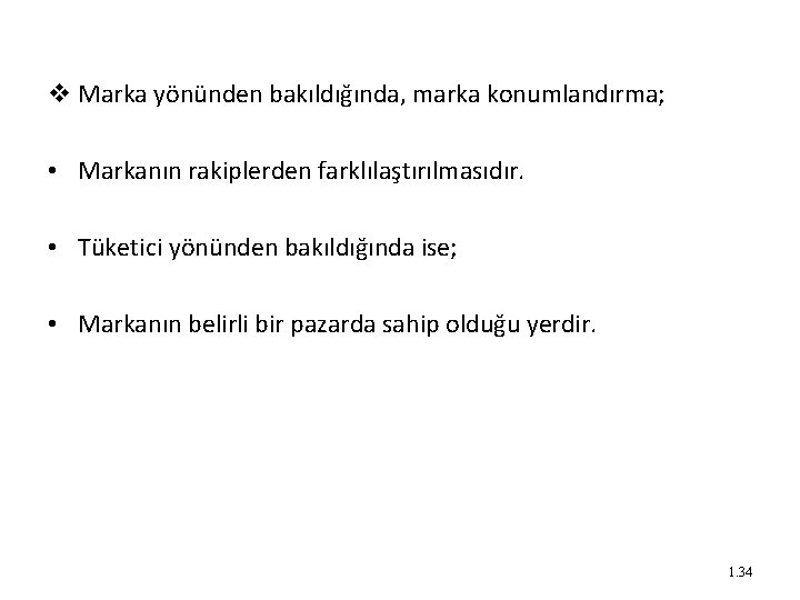 v Marka yönünden bakıldığında, marka konumlandırma; • Markanın rakiplerden farklılaştırılmasıdır. • Tüketici yönünden bakıldığında