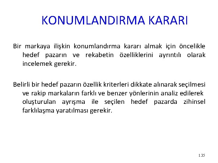 KONUMLANDIRMA KARARI Bir markaya ilişkin konumlandırma kararı almak için öncelikle hedef pazarın ve rekabetin