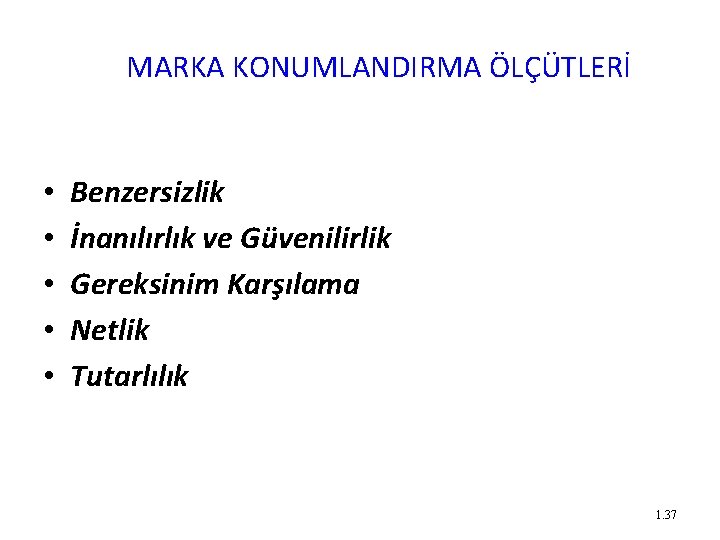 MARKA KONUMLANDIRMA ÖLÇÜTLERİ • • • Benzersizlik İnanılırlık ve Güvenilirlik Gereksinim Karşılama Netlik Tutarlılık