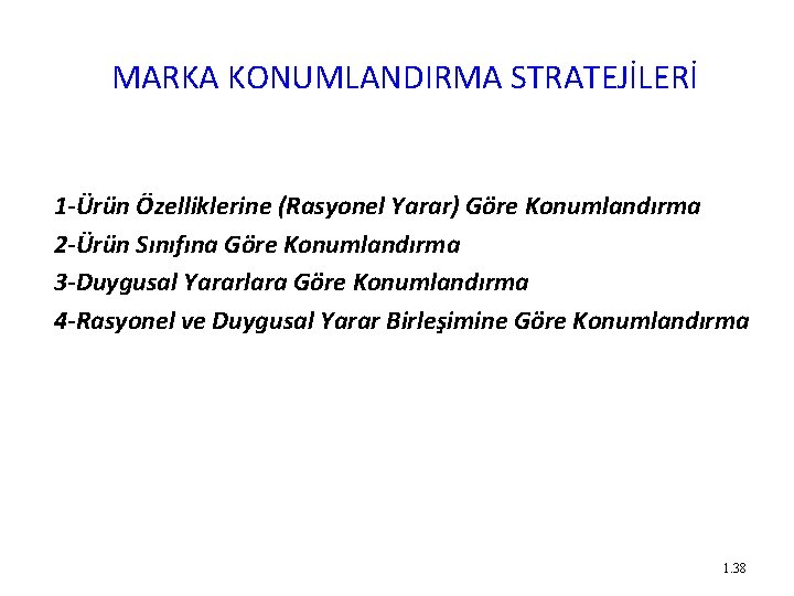 MARKA KONUMLANDIRMA STRATEJİLERİ 1 -Ürün Özelliklerine (Rasyonel Yarar) Göre Konumlandırma 2 -Ürün Sınıfına Göre