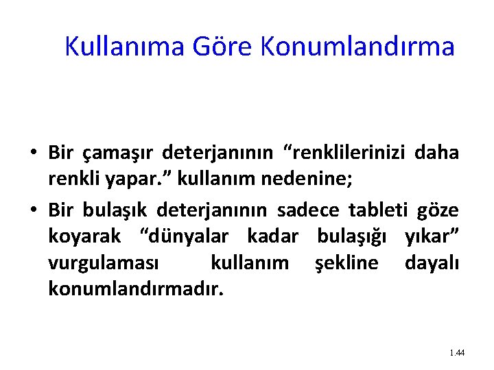 Kullanıma Göre Konumlandırma • Bir çamaşır deterjanının “renklilerinizi daha renkli yapar. ” kullanım nedenine;