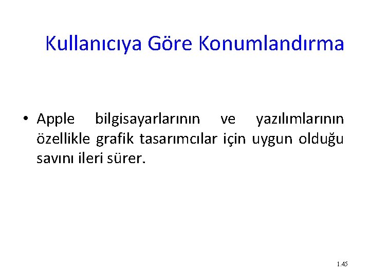 Kullanıcıya Göre Konumlandırma • Apple bilgisayarlarının ve yazılımlarının özellikle grafik tasarımcılar için uygun olduğu