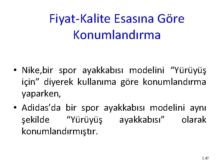 Fiyat-Kalite Esasına Göre Konumlandırma • Nike, bir spor ayakkabısı modelini “Yürüyüş için” diyerek kullanıma