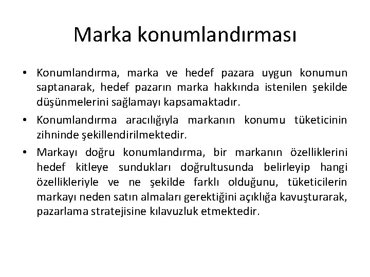 Marka konumlandırması • Konumlandırma, marka ve hedef pazara uygun konumun saptanarak, hedef pazarın marka