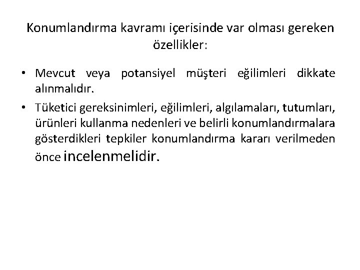 Konumlandırma kavramı içerisinde var olması gereken özellikler: • Mevcut veya potansiyel müşteri eğilimleri dikkate