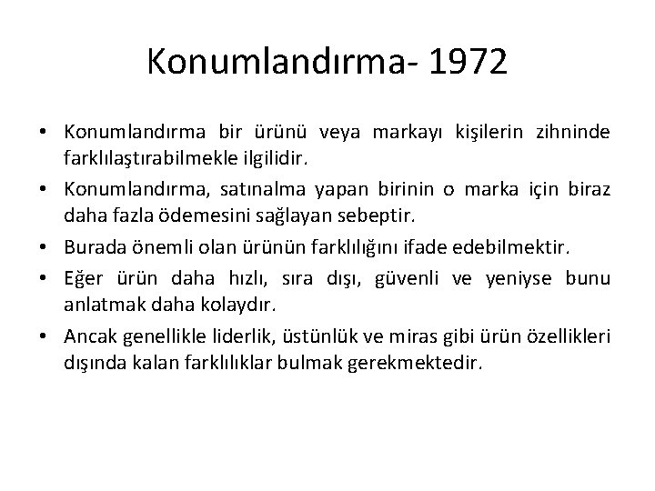 Konumlandırma- 1972 • Konumlandırma bir ürünü veya markayı kişilerin zihninde farklılaştırabilmekle ilgilidir. • Konumlandırma,