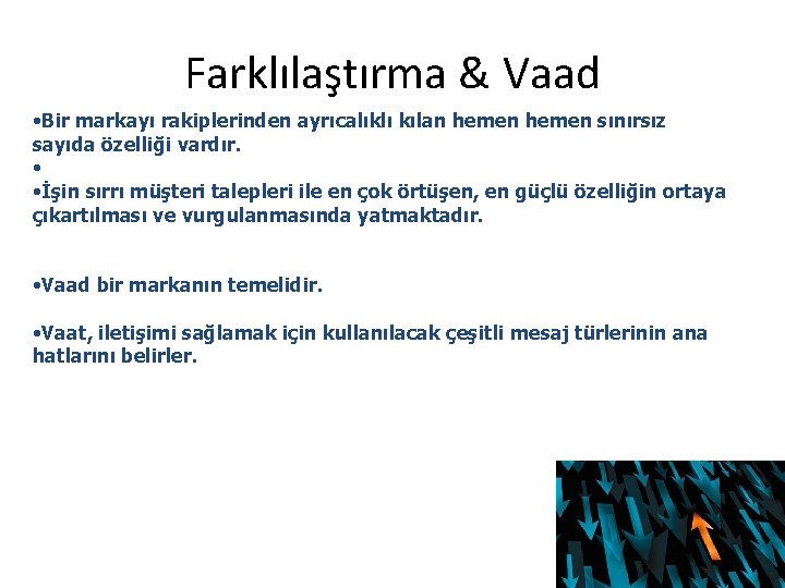 Farklılaştırma & Vaad • Bir markayı rakiplerinden ayrıcalıklı kılan hemen sınırsız sayıda özelliği vardır.