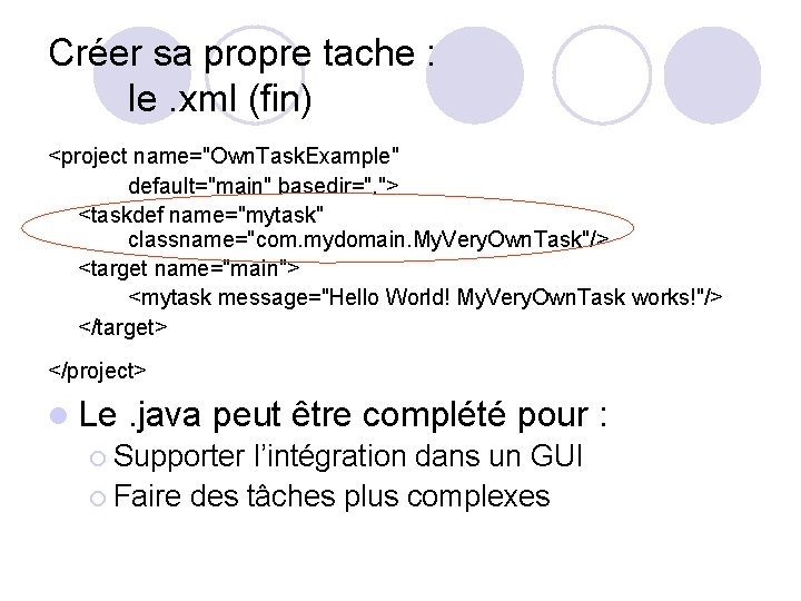 Créer sa propre tache : le. xml (fin) <project name="Own. Task. Example" default="main" basedir=".