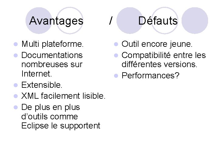 Avantages l l l / Défauts Multi plateforme. l Outil encore jeune. Documentations l