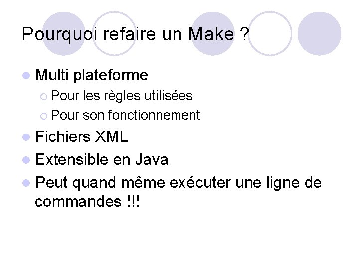 Pourquoi refaire un Make ? l Multi plateforme ¡ Pour les règles utilisées ¡