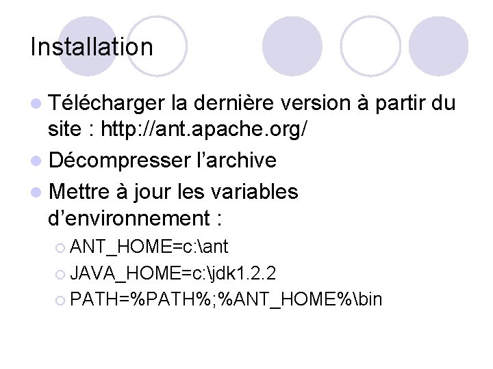 Installation l Télécharger la dernière version à partir du site : http: //ant. apache.