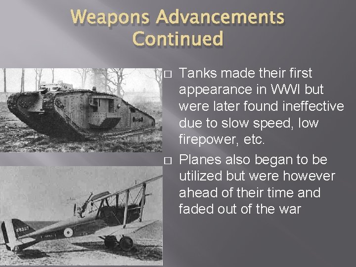 Weapons Advancements Continued � � Tanks made their first appearance in WWI but were