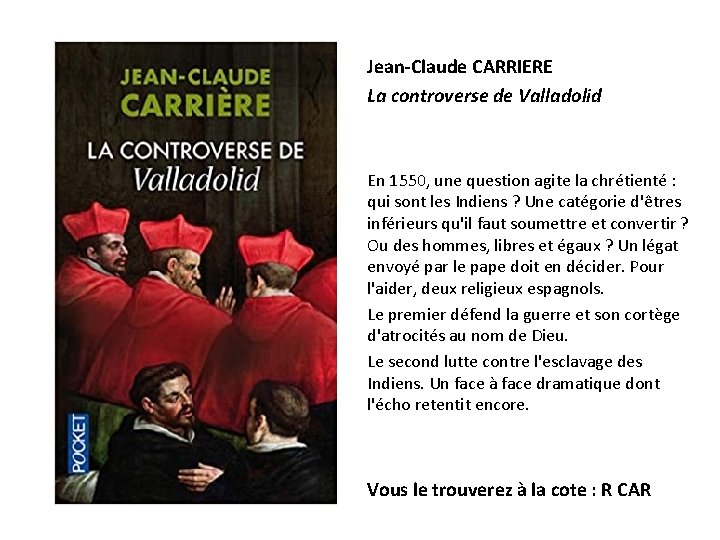 Jean-Claude CARRIERE La controverse de Valladolid En 1550, une question agite la chrétienté :