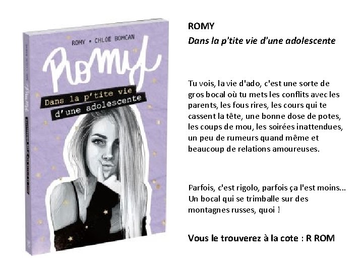 ROMY Dans la p'tite vie d'une adolescente Tu vois, la vie d'ado, c'est une