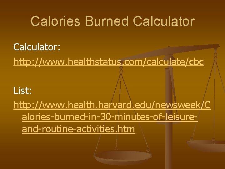 Calories Burned Calculator: http: //www. healthstatus. com/calculate/cbc List: http: //www. health. harvard. edu/newsweek/C alories-burned-in-30