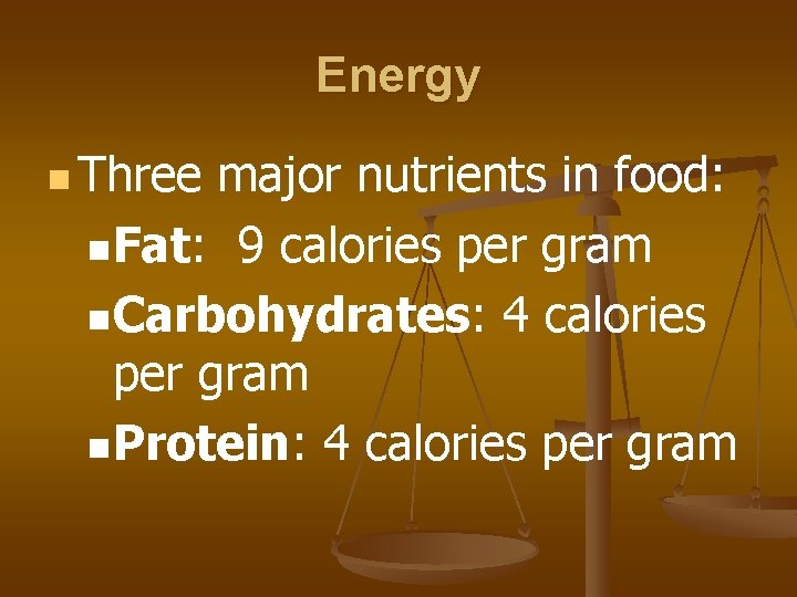 Energy n Three major nutrients in food: n. Fat: 9 calories per gram n.