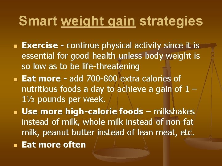 Smart weight gain strategies n n Exercise - continue physical activity since it is