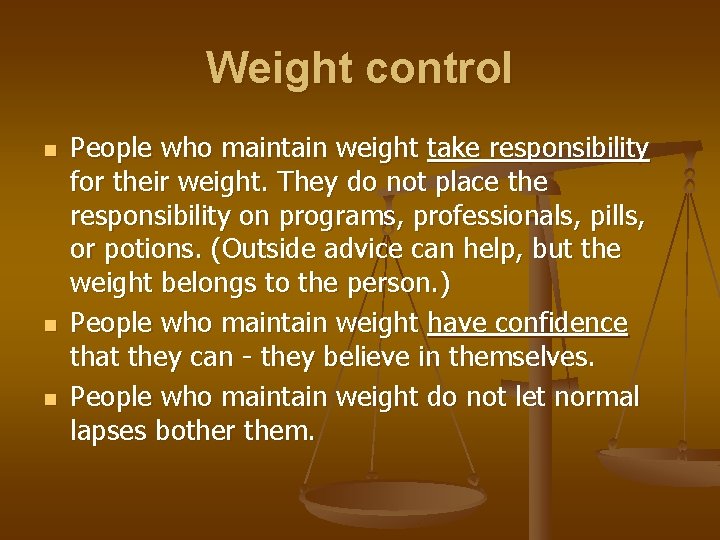 Weight control n n n People who maintain weight take responsibility for their weight.