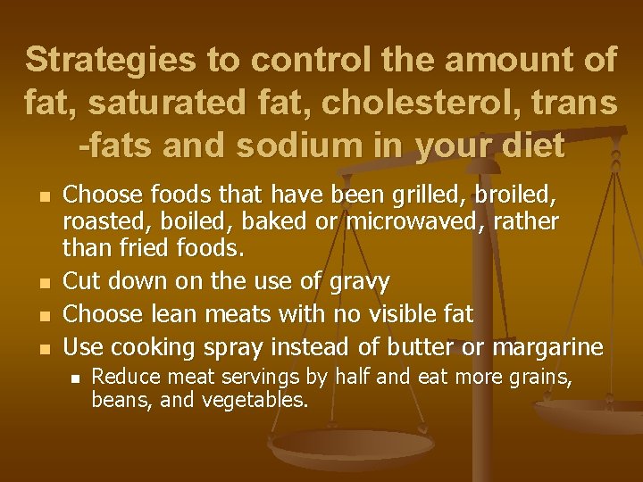 Strategies to control the amount of fat, saturated fat, cholesterol, trans -fats and sodium