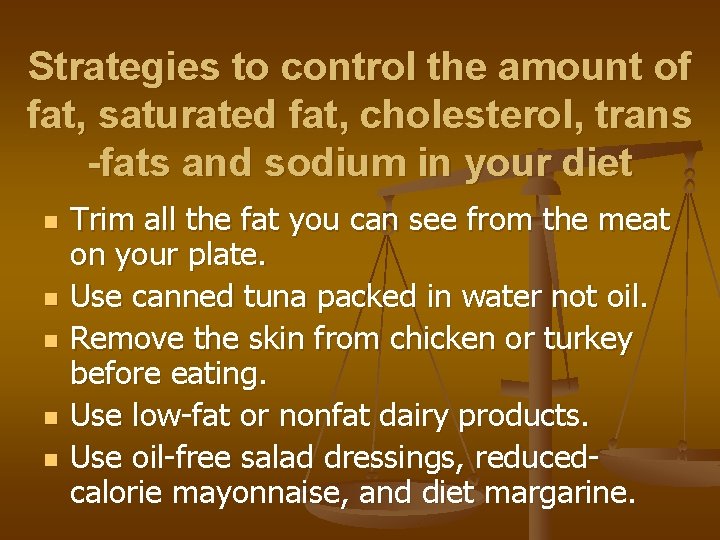 Strategies to control the amount of fat, saturated fat, cholesterol, trans -fats and sodium