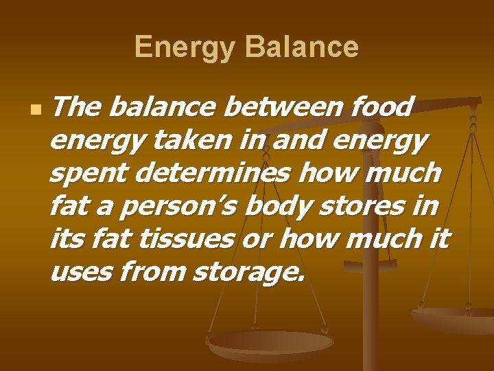 Energy Balance n The balance between food energy taken in and energy spent determines