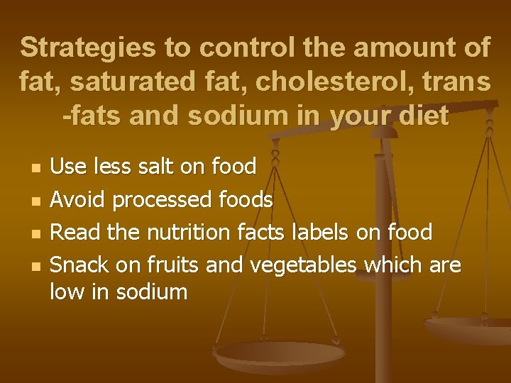 Strategies to control the amount of fat, saturated fat, cholesterol, trans -fats and sodium