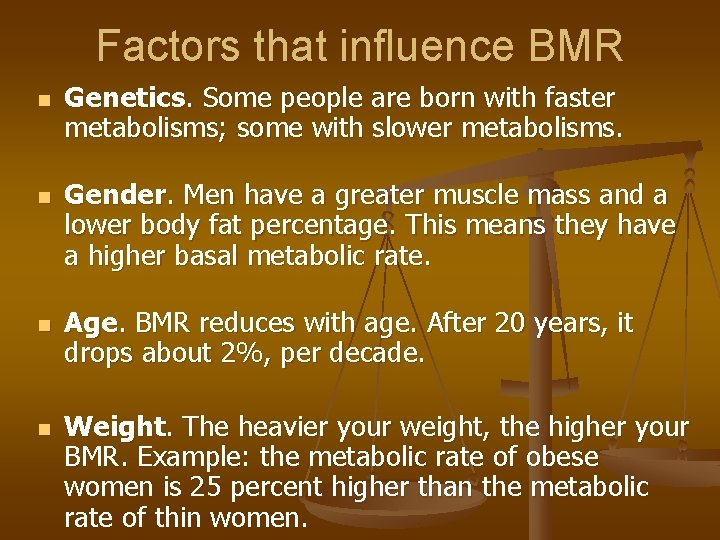 Factors that influence BMR n n Genetics. Some people are born with faster metabolisms;