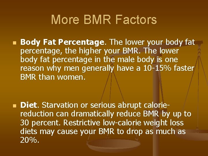 More BMR Factors n n Body Fat Percentage. The lower your body fat percentage,