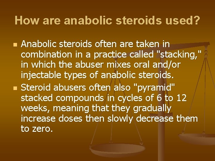 How are anabolic steroids used? n n Anabolic steroids often are taken in combination