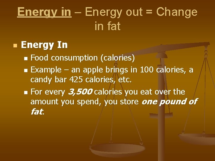 Energy in – Energy out = Change in fat n Energy In Food consumption