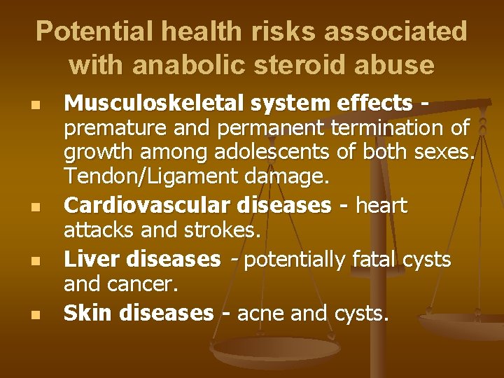 Potential health risks associated with anabolic steroid abuse n n Musculoskeletal system effects premature
