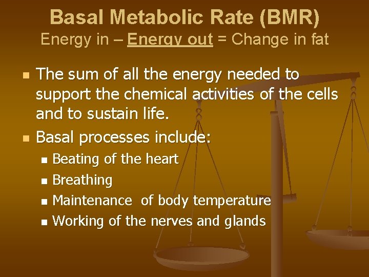 Basal Metabolic Rate (BMR) Energy in – Energy out = Change in fat n