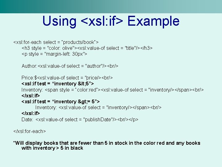 Using <xsl: if> Example <xsl: for-each select = “products/book”> <h 3 style = "color: