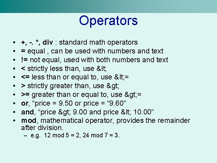 Operators • • • +, -. *, div : standard math operators = equal